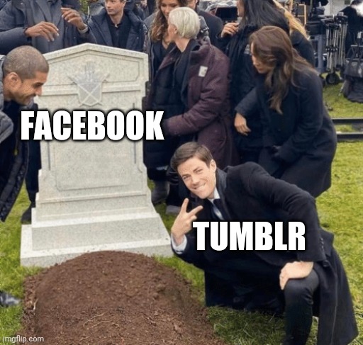 Tumblr is still valid! | FACEBOOK; TUMBLR | image tagged in grant gustin over grave,memes,tumblr,facebook | made w/ Imgflip meme maker