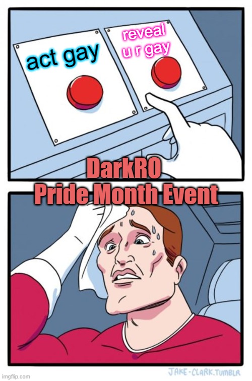 Two Buttons Meme | reveal
u r gay; act gay; DarkRO 
Pride Month Event | image tagged in memes,two buttons | made w/ Imgflip meme maker