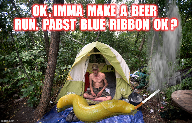 OK , IMMA  MAKE  A  BEER  RUN.  PABST  BLUE  RIBBON  OK ? | made w/ Imgflip meme maker