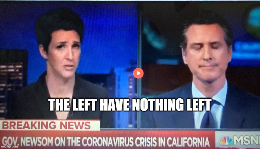 The Left have nothing left | THE LEFT HAVE NOTHING LEFT | image tagged in left,nothing,mattow,democrats,california | made w/ Imgflip meme maker