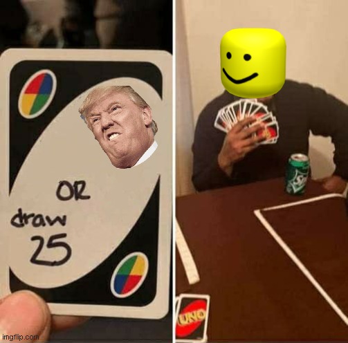 When choosing preselected images: | image tagged in memes,uno draw 25 cards | made w/ Imgflip meme maker