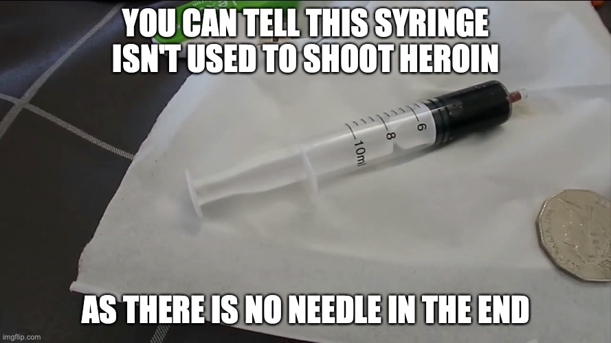 Ink Cartilage Syringe | YOU CAN TELL THIS SYRINGE ISN'T USED TO SHOOT HEROIN; AS THERE IS NO NEEDLE IN THE END | image tagged in syringe,memes,mychonny,youtube | made w/ Imgflip meme maker