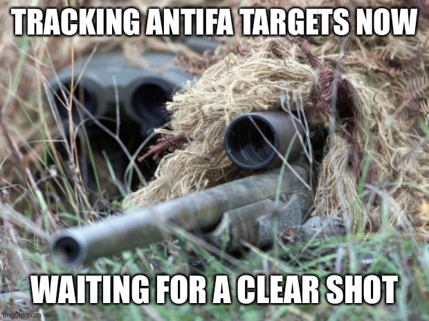 Antifa Hunting Season | TRACKING ANTIFA TARGETS NOW; WAITING FOR A CLEAR SHOT | image tagged in british sniper team,sniper,hunting,antifa,terrorists | made w/ Imgflip meme maker