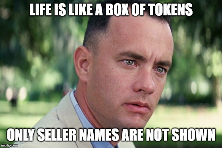 And Just Like That Meme | LIFE IS LIKE A BOX OF TOKENS; ONLY SELLER NAMES ARE NOT SHOWN | image tagged in memes,and just like that | made w/ Imgflip meme maker