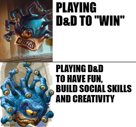 D&D Drake | PLAYING D&D TO "WIN"; PLAYING D&D TO HAVE FUN, BUILD SOCIAL SKILLS AND CREATIVITY | image tagged in dd drake | made w/ Imgflip meme maker