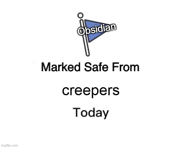 Marked Safe From | Obsidian; creepers | image tagged in memes,marked safe from | made w/ Imgflip meme maker