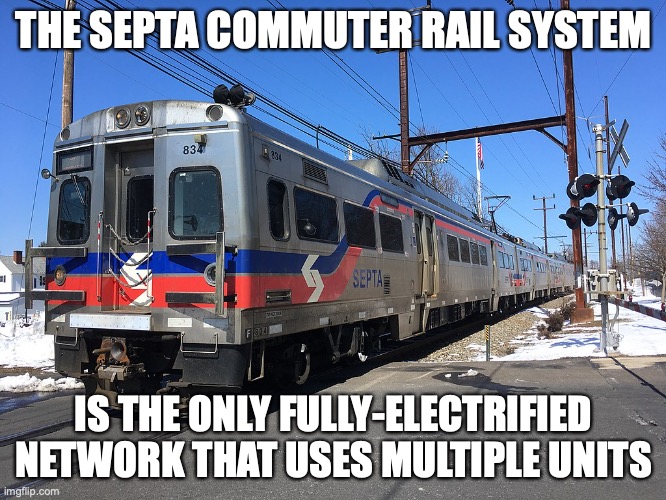 SEPTA | THE SEPTA COMMUTER RAIL SYSTEM; IS THE ONLY FULLY-ELECTRIFIED NETWORK THAT USES MULTIPLE UNITS | image tagged in speta,trains,public transport,memes | made w/ Imgflip meme maker