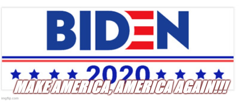 MAAA | MAKE AMERICA, AMERICA AGAIN!!! | image tagged in joe biden | made w/ Imgflip meme maker