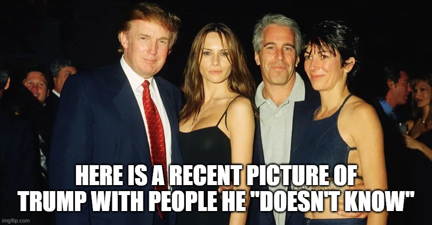 HERE IS A RECENT PICTURE OF TRUMP WITH PEOPLE HE "DOESN'T KNOW" | image tagged in donald trump | made w/ Imgflip meme maker