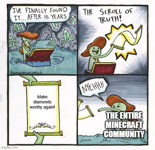 The Scroll Of Truth Meme | Make diamonds worthy again! THE ENTIRE MINECRAFT COMMUNITY | image tagged in memes,the scroll of truth | made w/ Imgflip meme maker