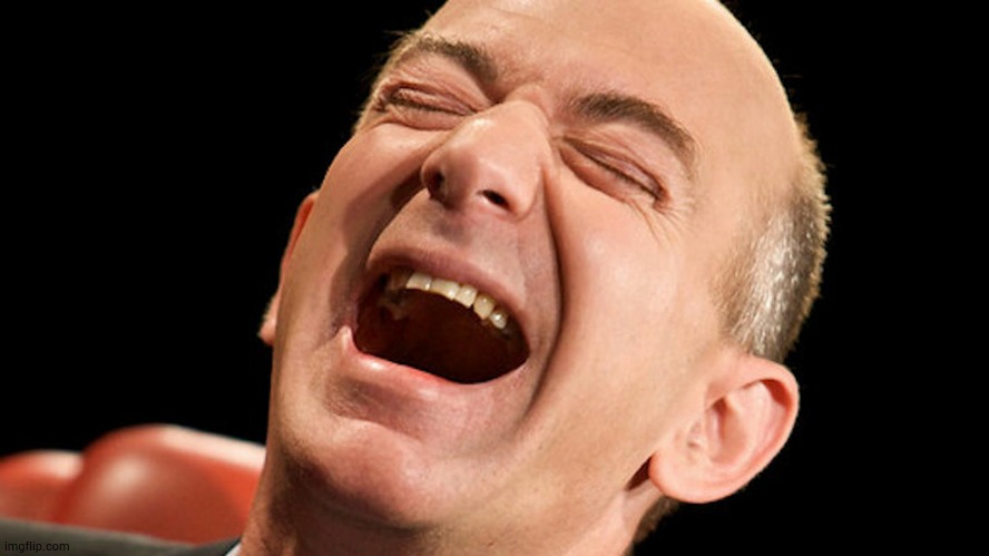 Jeff Bezos laughing hysterically | image tagged in jeff bezos laughing hysterically | made w/ Imgflip meme maker