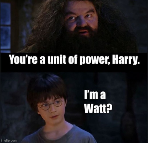 im a watt? | image tagged in harry potter | made w/ Imgflip meme maker