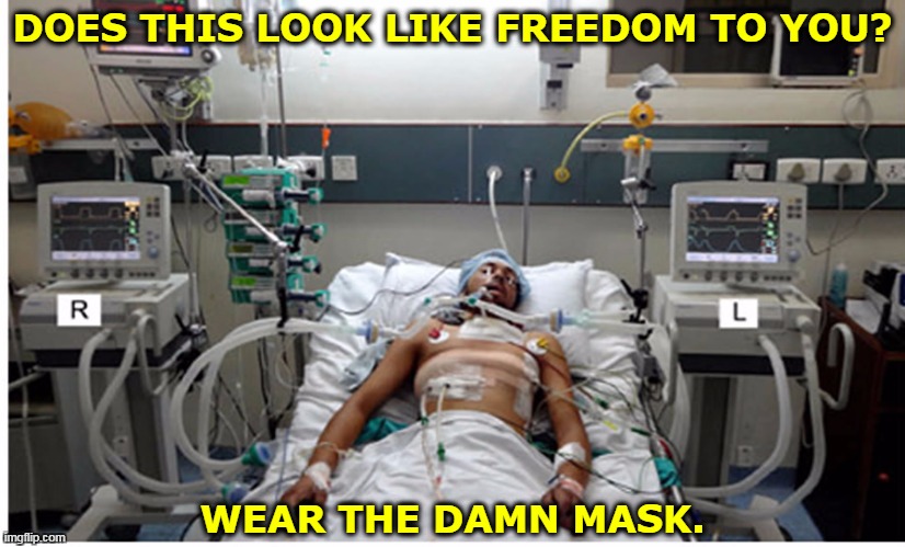 DOES THIS LOOK LIKE FREEDOM TO YOU? WEAR THE DAMN MASK. | image tagged in coronavirus,covid-19,hospital,bed,mask | made w/ Imgflip meme maker