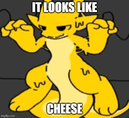 looks like cheese | IT LOOKS LIKE; CHEESE | image tagged in cheese | made w/ Imgflip meme maker