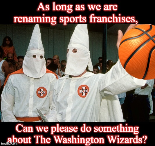 Washington Bullets was racist but Washington Wizards is not????  Unreal | As long as we are renaming sports franchises, Can we please do something about The Washington Wizards? | image tagged in washington wizards,washington redskins,racist logos,time to change | made w/ Imgflip meme maker