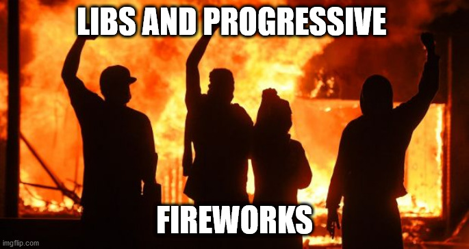 LIBS AND PROGRESSIVE FIREWORKS | made w/ Imgflip meme maker