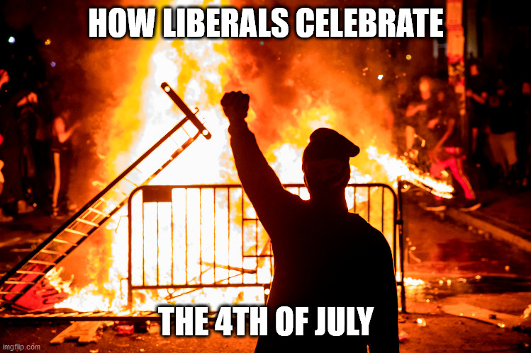 HOW LIBERALS CELEBRATE THE 4TH OF JULY | made w/ Imgflip meme maker