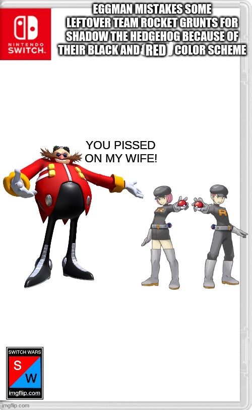 Eggman strikes again | RED | image tagged in switch wars template,sonic the hedgehog,eggman,pokemon,team rocket | made w/ Imgflip meme maker