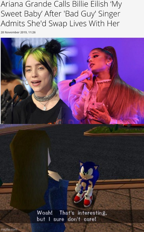 it's not even interesting either | image tagged in woah that's interesting but i sure dont care,billie eilish,ariana grande,funny memes,stupid news | made w/ Imgflip meme maker