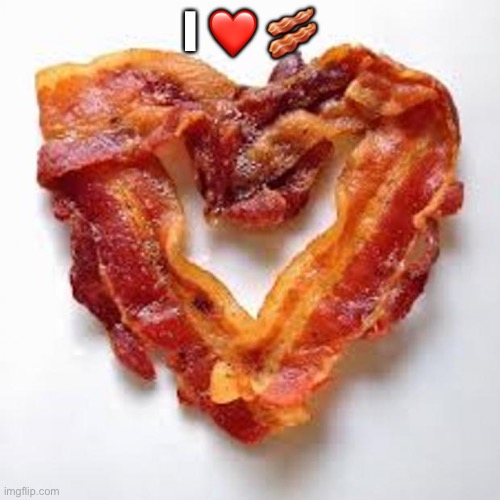 bacon | I ❤️ ? | image tagged in bacon | made w/ Imgflip meme maker