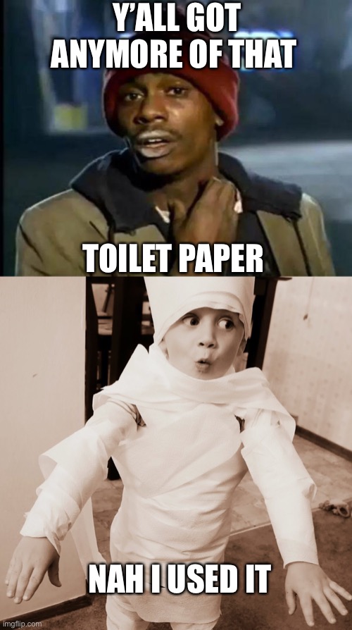 Y’all got dat toilet paper | Y’ALL GOT ANYMORE OF THAT; TOILET PAPER; NAH I USED IT | image tagged in memes,y'all got any more of that | made w/ Imgflip meme maker