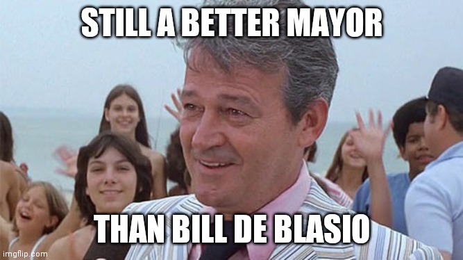 Mayor from Jaws | STILL A BETTER MAYOR; THAN BILL DE BLASIO | image tagged in mayor from jaws,jaws,mayor,ConservativeMemes | made w/ Imgflip meme maker
