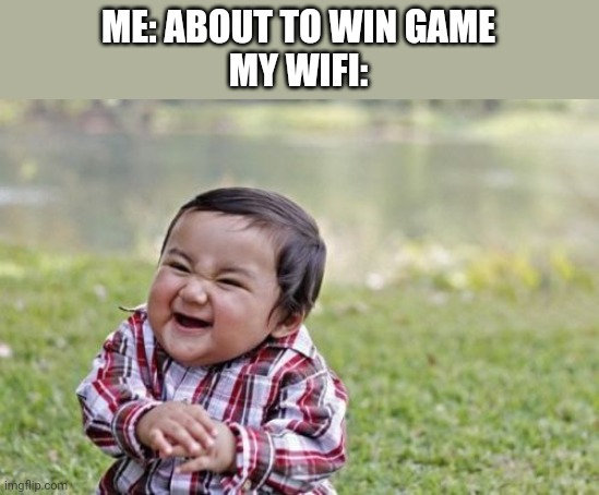 Evil Toddler | ME: ABOUT TO WIN GAME
MY WIFI: | image tagged in memes,evil toddler | made w/ Imgflip meme maker