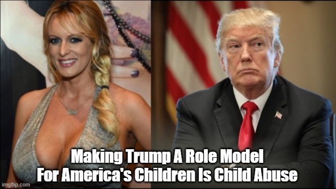  Making Trump A Role Model For America's Children Is Child Abuse | made w/ Imgflip meme maker