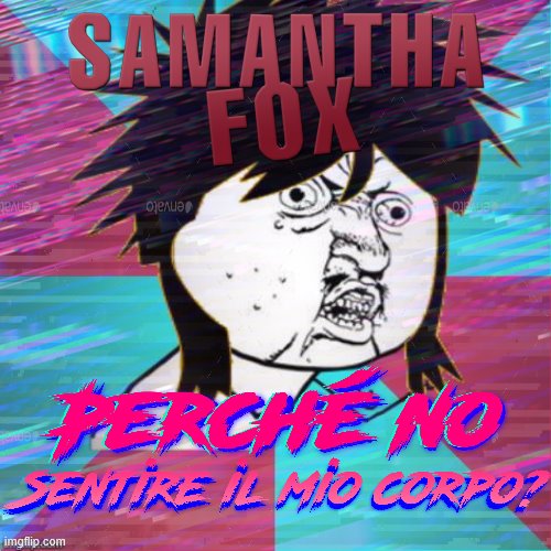 Samantha Fox è così sottovalutata | image tagged in 80s,80's,italian,y u no music | made w/ Imgflip meme maker