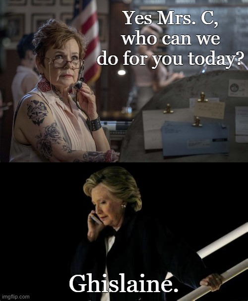 High Table switchboard. | Yes Mrs. C, who can we do for you today? Ghislaine. | image tagged in hillary,suicide | made w/ Imgflip meme maker