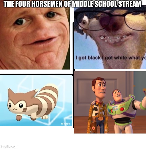 Blank Starter Pack Meme | THE FOUR HORSEMEN OF MIDDLE SCHOOL STREAM | image tagged in memes,blank starter pack | made w/ Imgflip meme maker
