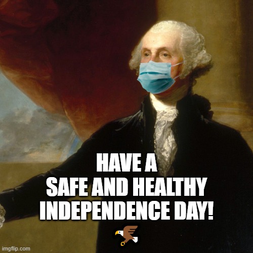 George Washington |  HAVE A
SAFE AND HEALTHY
INDEPENDENCE DAY!
🦅 | image tagged in 4th of july,usa,'murica,murica,masks,covid-19 | made w/ Imgflip meme maker