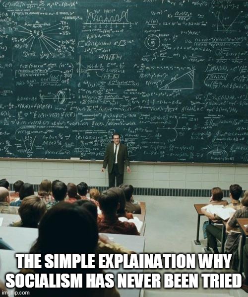 My Lecture On | THE SIMPLE EXPLAINATION WHY SOCIALISM HAS NEVER BEEN TRIED | image tagged in my lecture on | made w/ Imgflip meme maker