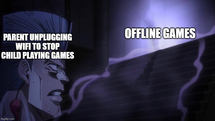 Stairs Meme | OFFLINE GAMES; PARENT UNPLUGGING WIFI TO STOP CHILD PLAYING GAMES | image tagged in jojo's bizarre adventure,pc gaming,funny memes | made w/ Imgflip meme maker