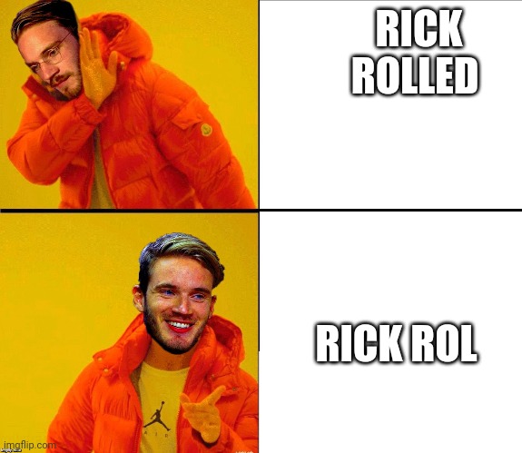 Drake Pewdiepie | RICK ROLLED RICK ROL | image tagged in drake pewdiepie | made w/ Imgflip meme maker