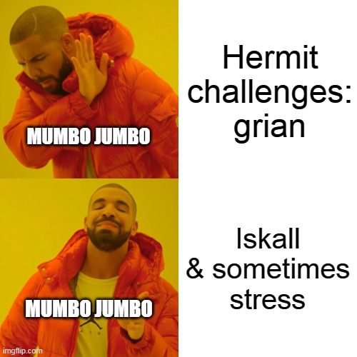 Drake Hotline Bling | Hermit challenges: grian; MUMBO JUMBO; Iskall & sometimes stress; MUMBO JUMBO | image tagged in memes,drake hotline bling | made w/ Imgflip meme maker