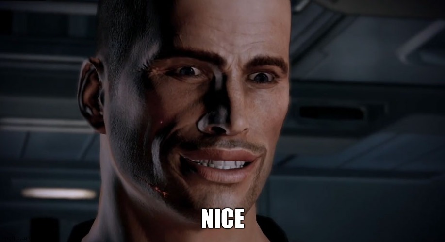 Commander Shepard [Nice] | NICE | image tagged in commander shepard nice | made w/ Imgflip meme maker