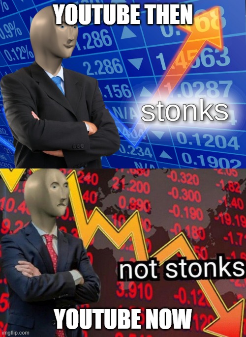Stonks not stonks | YOUTUBE THEN; YOUTUBE NOW | image tagged in stonks not stonks | made w/ Imgflip meme maker