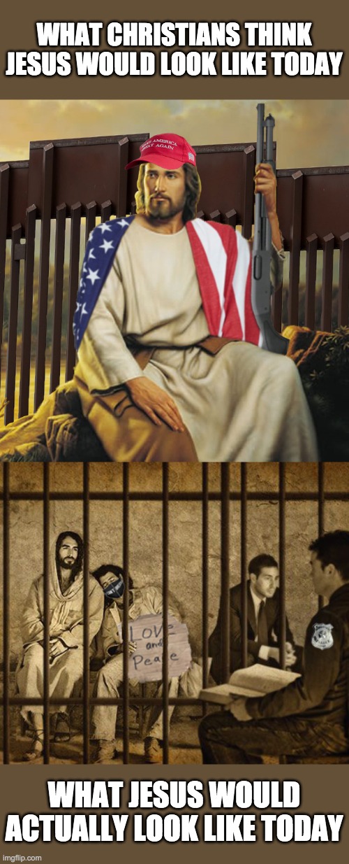 American Jesus | WHAT CHRISTIANS THINK JESUS WOULD LOOK LIKE TODAY; WHAT JESUS WOULD ACTUALLY LOOK LIKE TODAY | image tagged in politics,jesus,make america great again,protesters,christianity,political meme | made w/ Imgflip meme maker