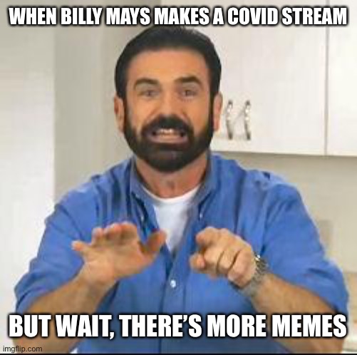but wait there's more | WHEN BILLY MAYS MAKES A COVID STREAM BUT WAIT, THERE’S MORE MEMES | image tagged in but wait there's more | made w/ Imgflip meme maker