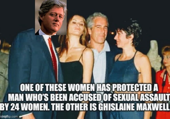 Guess again.... | image tagged in clinton,jeffrey epstein,epstein,trump,deplorable,maxwell | made w/ Imgflip meme maker