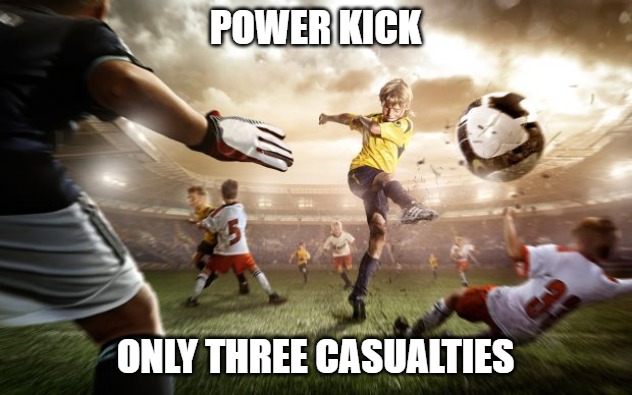 POW | POWER KICK; ONLY THREE CASUALTIES | image tagged in memes,fun,sports,funny,only three | made w/ Imgflip meme maker