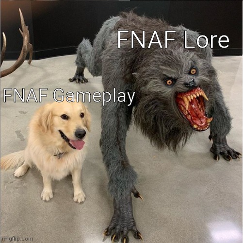 Fnaf relatable | FNAF Lore; FNAF Gameplay | image tagged in dog vs werewolf,fnaf | made w/ Imgflip meme maker