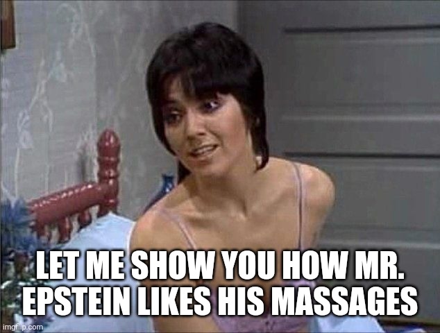 LET ME SHOW YOU HOW MR. EPSTEIN LIKES HIS MASSAGES | made w/ Imgflip meme maker