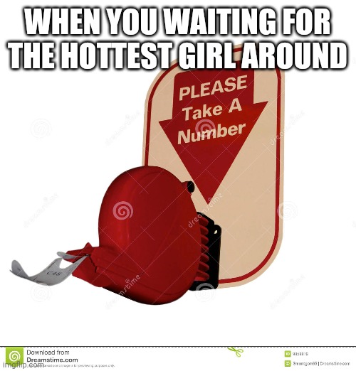 Yes | WHEN YOU WAITING FOR THE HOTTEST GIRL AROUND | image tagged in well yes but actually no | made w/ Imgflip meme maker