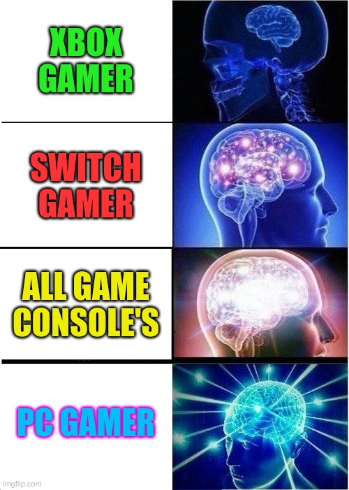 game platforms | XBOX GAMER; SWITCH GAMER; ALL GAME CONSOLE'S; PC GAMER | image tagged in memes,expanding brain | made w/ Imgflip meme maker