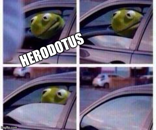 Kermit rolls up window | HERODOTUS | image tagged in kermit rolls up window | made w/ Imgflip meme maker