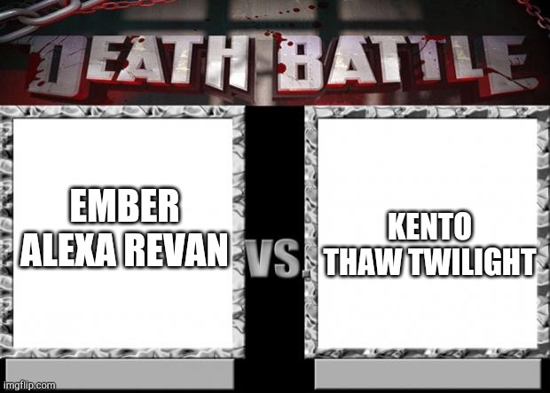 First TMLW death battle (aliza not alexa) |  KENTO THAW TWILIGHT; EMBER ALEXA REVAN | image tagged in death battle | made w/ Imgflip meme maker