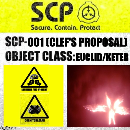 SCP-001 (Clef's Proposal) |  001 (CLEF'S PROPOSAL); EUCLID/KETER | image tagged in scp euclid label template foundation tale's | made w/ Imgflip meme maker