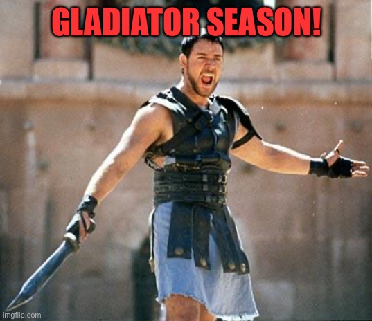 Gladiator  | GLADIATOR SEASON! | image tagged in gladiator | made w/ Imgflip meme maker